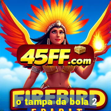 o tampa da bola 2